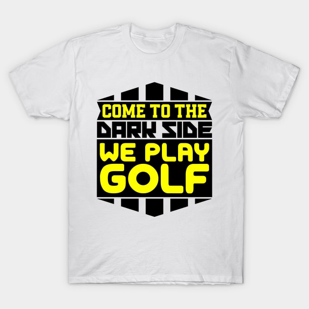 Come to the dark side we play golf T-Shirt by colorsplash